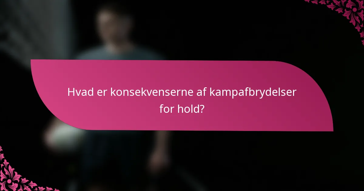 Hvad er konsekvenserne af kampafbrydelser for hold?