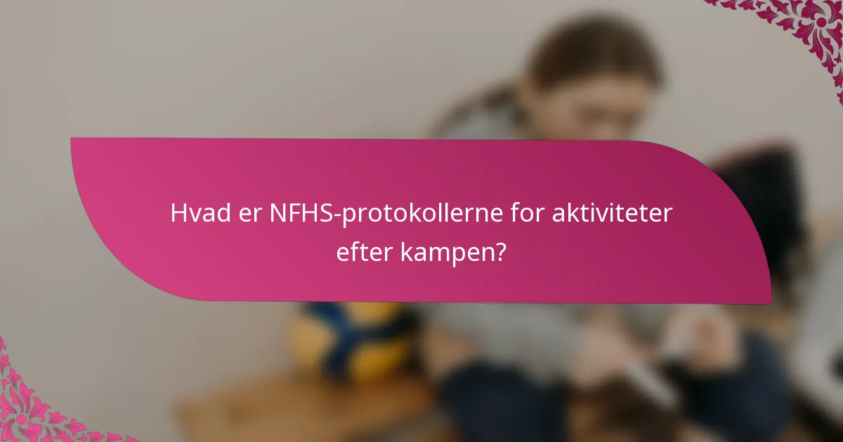 Hvad er NFHS-protokollerne for aktiviteter efter kampen?