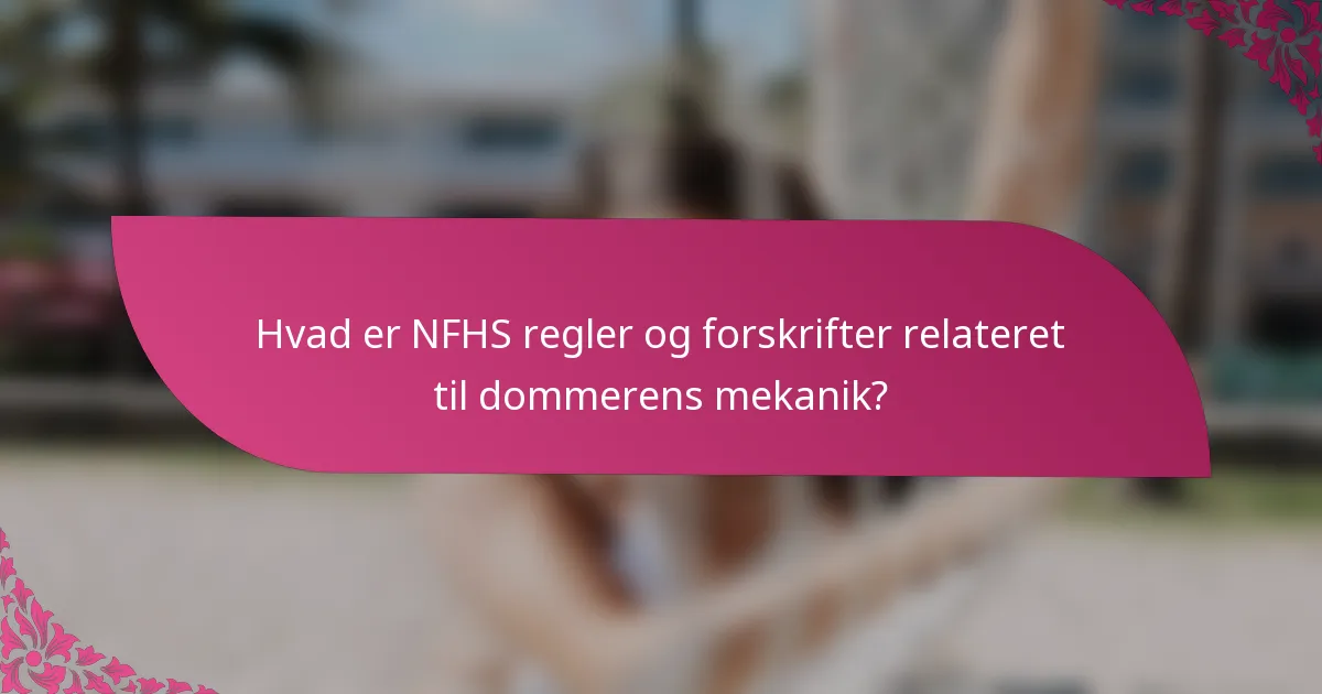 Hvad er NFHS regler og forskrifter relateret til dommerens mekanik?