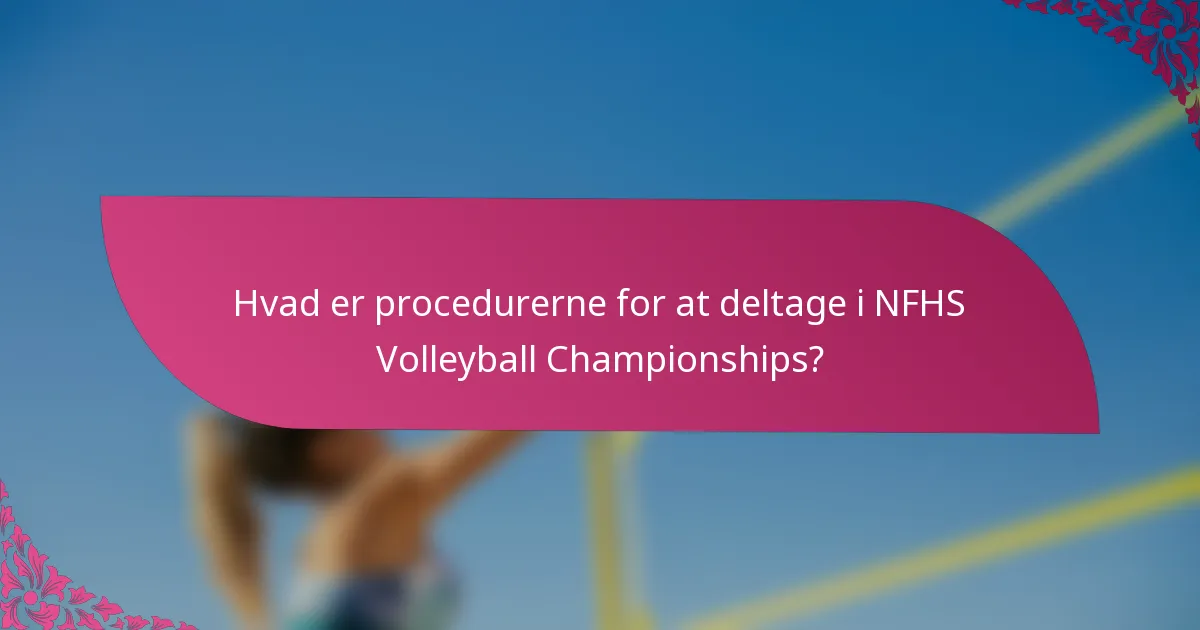 Hvad er procedurerne for at deltage i NFHS Volleyball Championships?