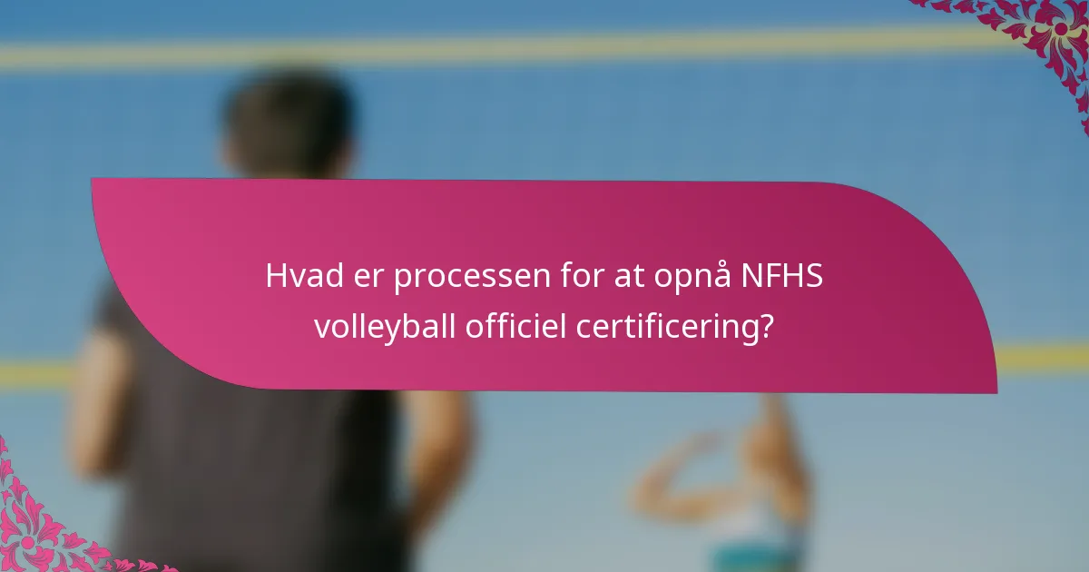 Hvad er processen for at opnå NFHS volleyball officiel certificering?