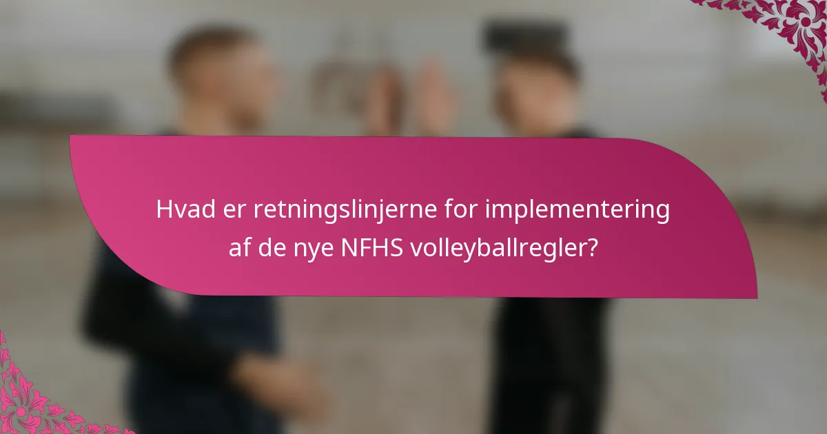 Hvad er retningslinjerne for implementering af de nye NFHS volleyballregler?