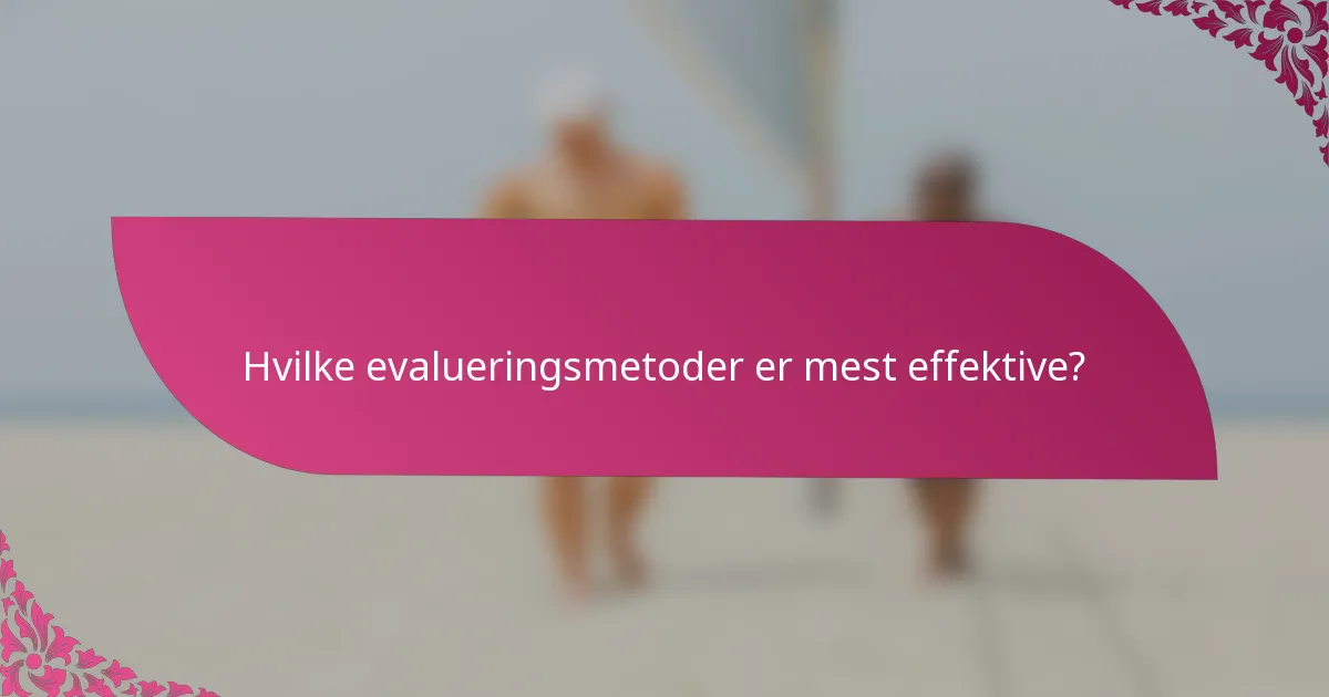 Hvilke evalueringsmetoder er mest effektive?