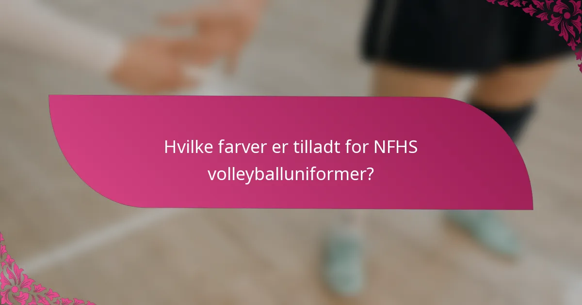 Hvilke farver er tilladt for NFHS volleyballuniformer?