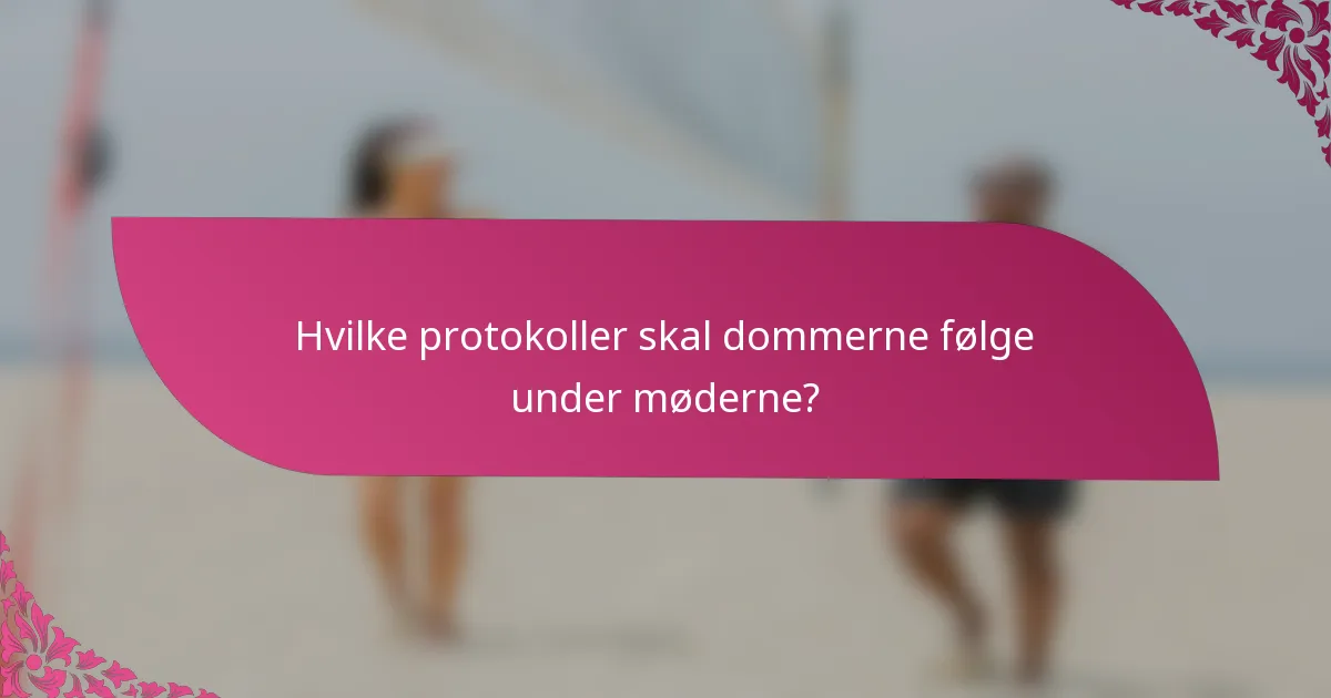 Hvilke protokoller skal dommerne følge under møderne?