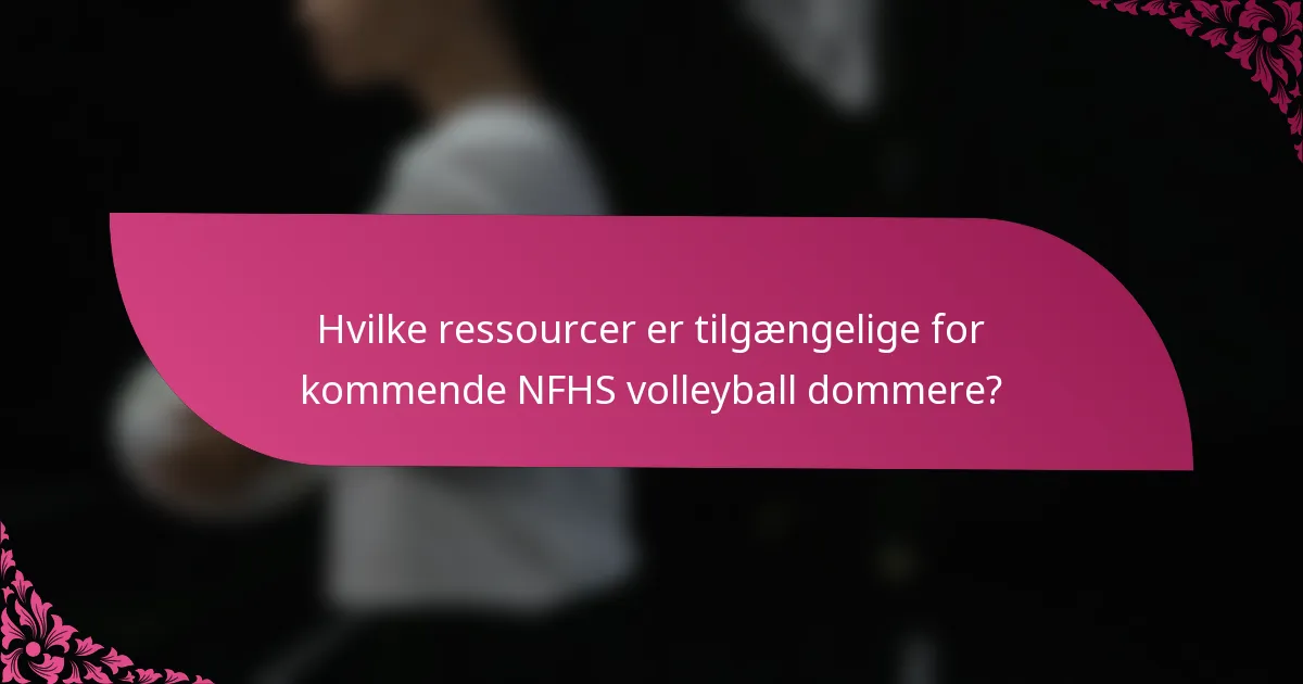 Hvilke ressourcer er tilgængelige for kommende NFHS volleyball dommere?