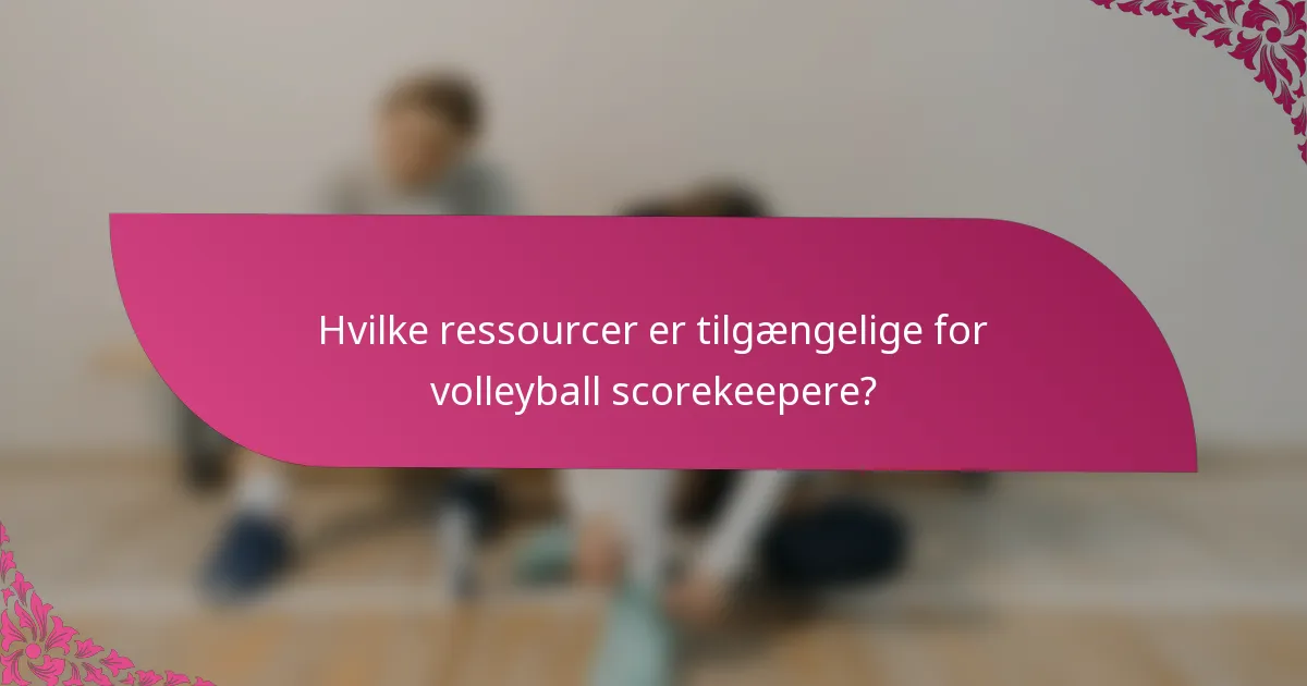 Hvilke ressourcer er tilgængelige for volleyball scorekeepere?