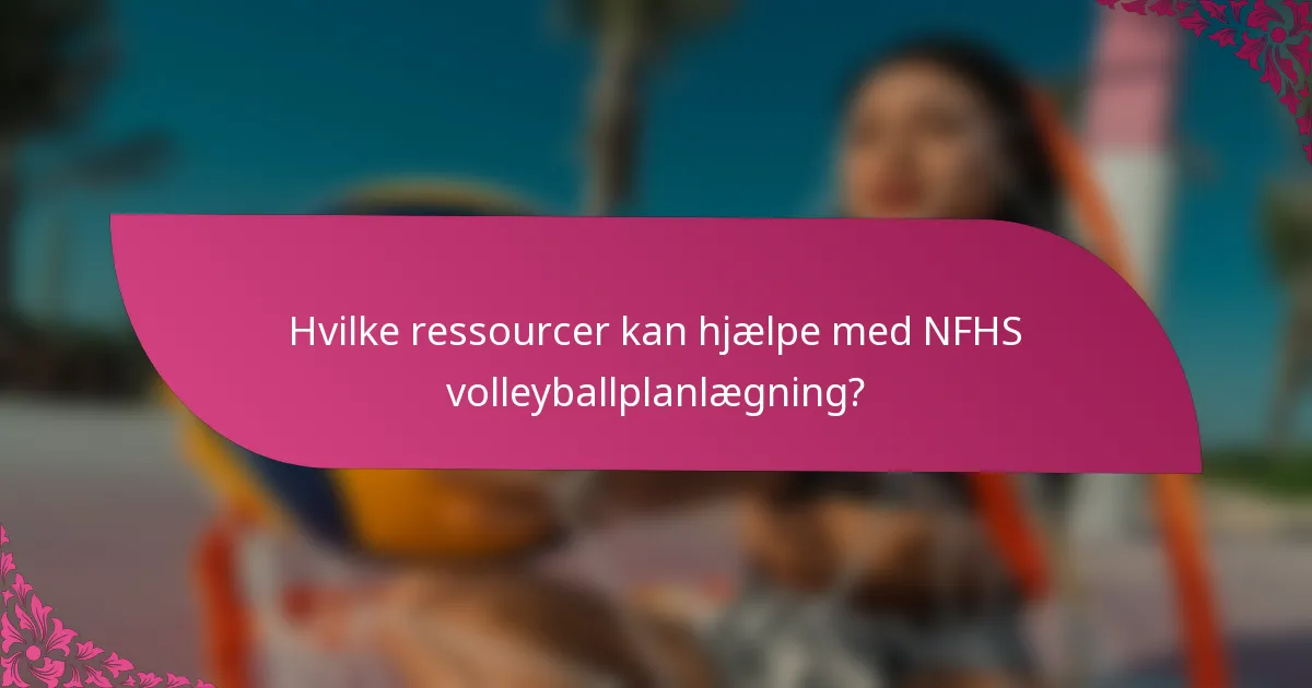 Hvilke ressourcer kan hjælpe med NFHS volleyballplanlægning?