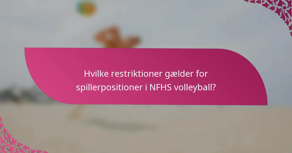 Hvilke restriktioner gælder for spillerpositioner i NFHS volleyball?