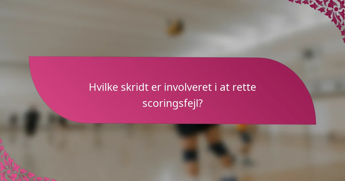 Hvilke skridt er involveret i at rette scoringsfejl?