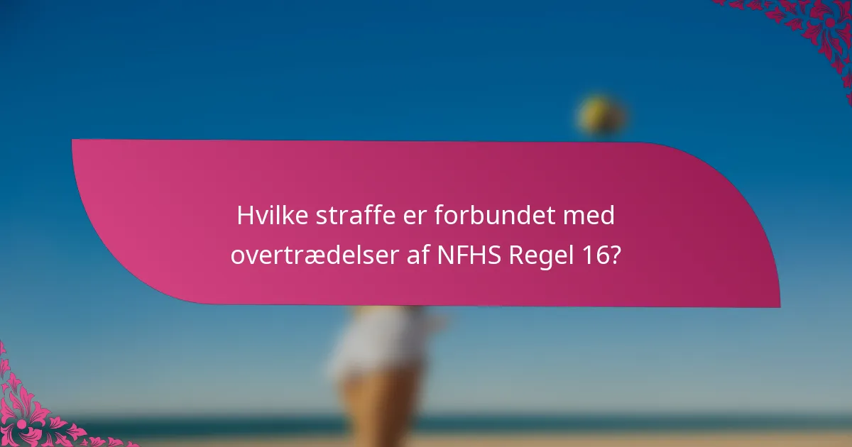 Hvilke straffe er forbundet med overtrædelser af NFHS Regel 16?
