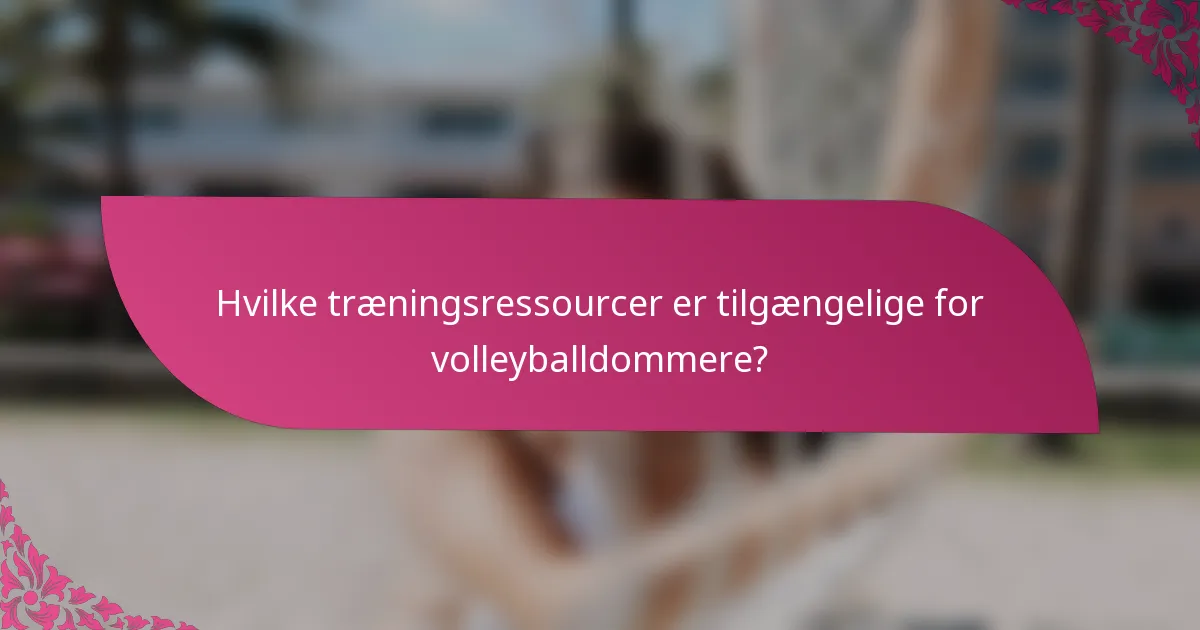 Hvilke træningsressourcer er tilgængelige for volleyballdommere?