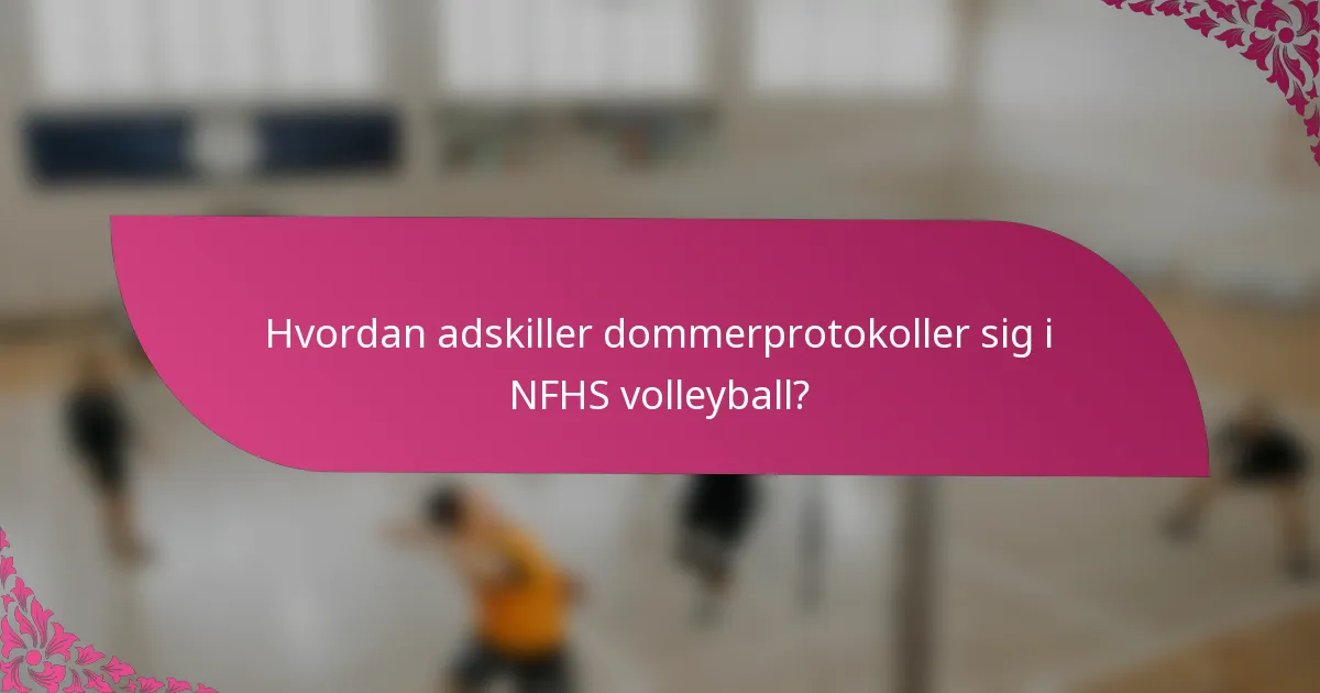 Hvordan adskiller dommerprotokoller sig i NFHS volleyball?