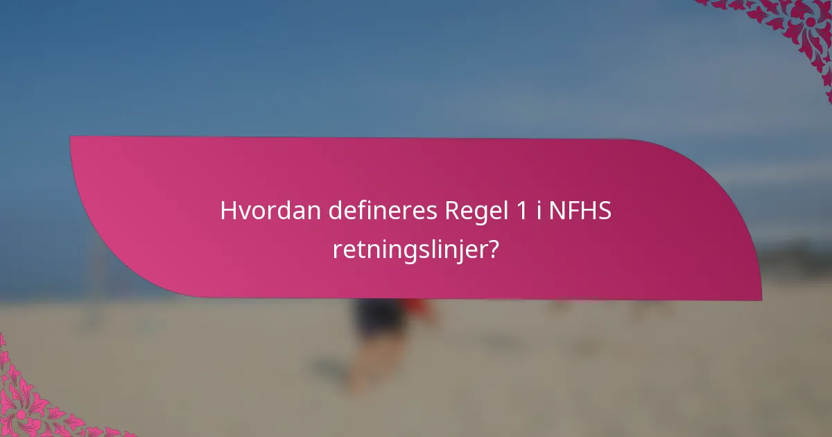 Hvordan defineres Regel 1 i NFHS retningslinjer?