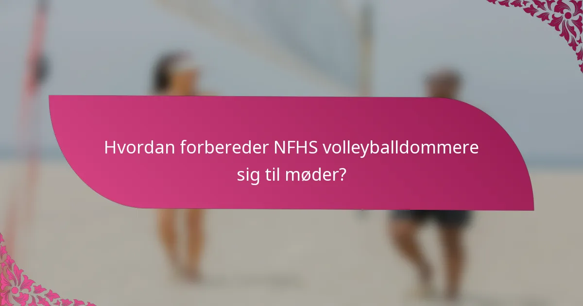Hvordan forbereder NFHS volleyballdommere sig til møder?