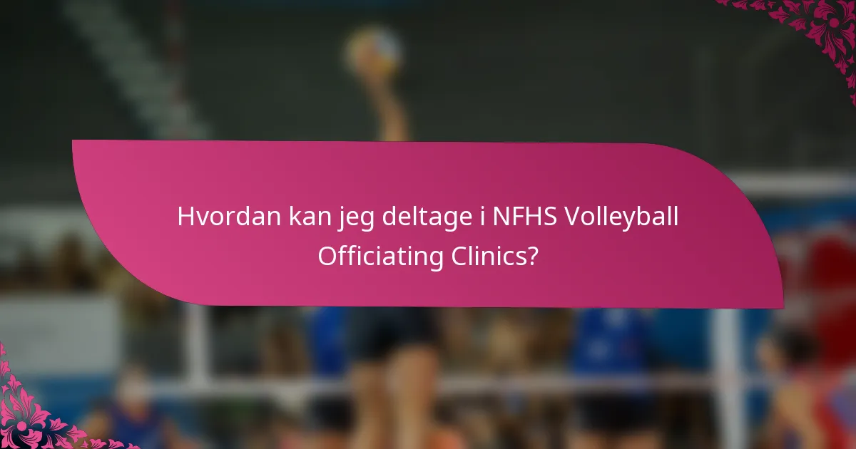 Hvordan kan jeg deltage i NFHS Volleyball Officiating Clinics?