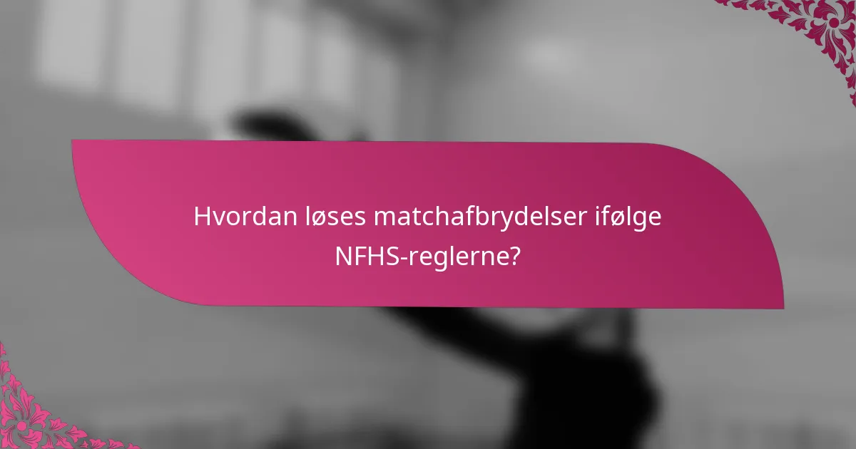 Hvordan løses matchafbrydelser ifølge NFHS-reglerne?