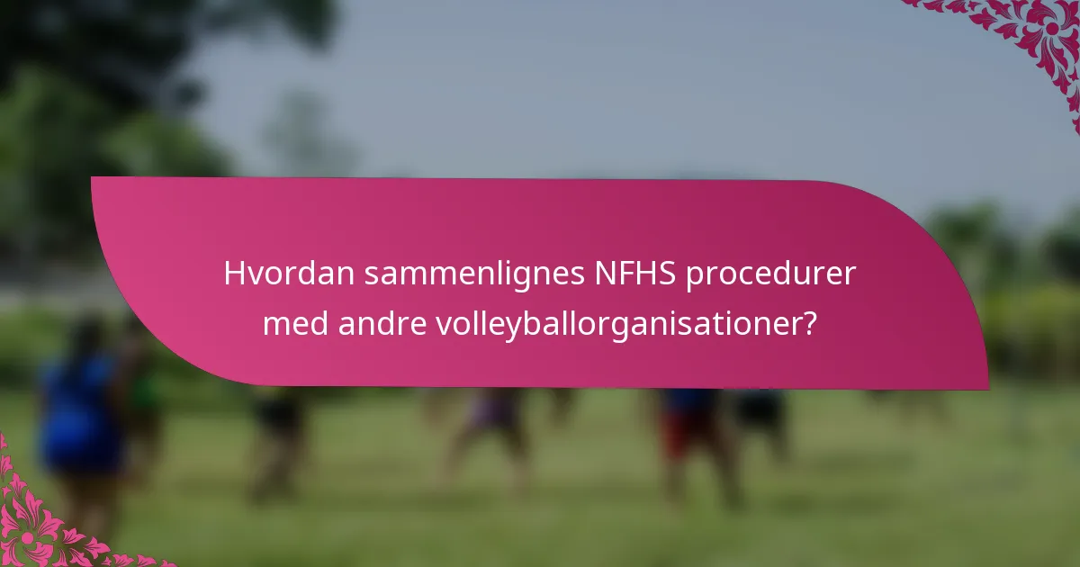 Hvordan sammenlignes NFHS procedurer med andre volleyballorganisationer?