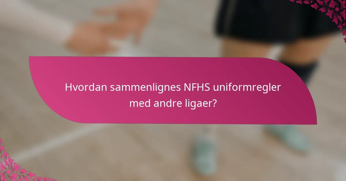 Hvordan sammenlignes NFHS uniformregler med andre ligaer?