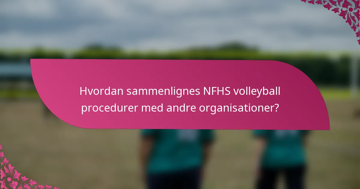 Hvordan sammenlignes NFHS volleyball procedurer med andre organisationer?